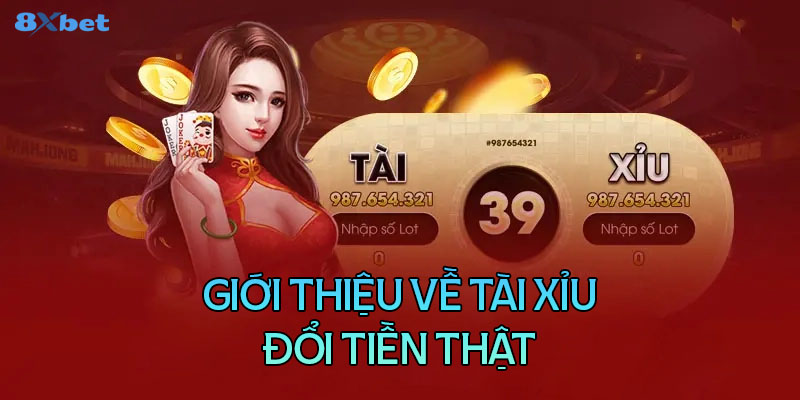 Tổng quan chung về tài xỉu đổi tiền thật