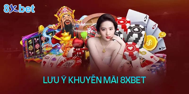 Những lưu ý để tận dụng tối đa các khuyến mãi 8XBet