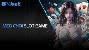 Mẹo chơi Slot hiệu quả tại sòng bạc